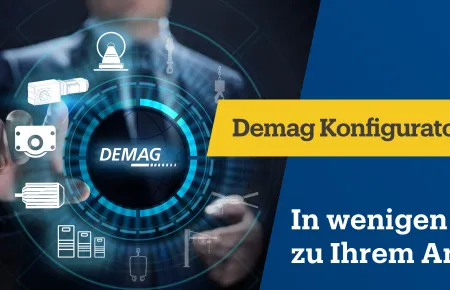 Demag Konfiguratoren übermitteln Ihre Anfrage in wenigen Klicks und Sie erhalten im Anschluss Ihr Angebot.